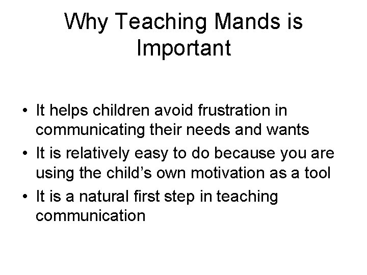 Why Teaching Mands is Important • It helps children avoid frustration in communicating their