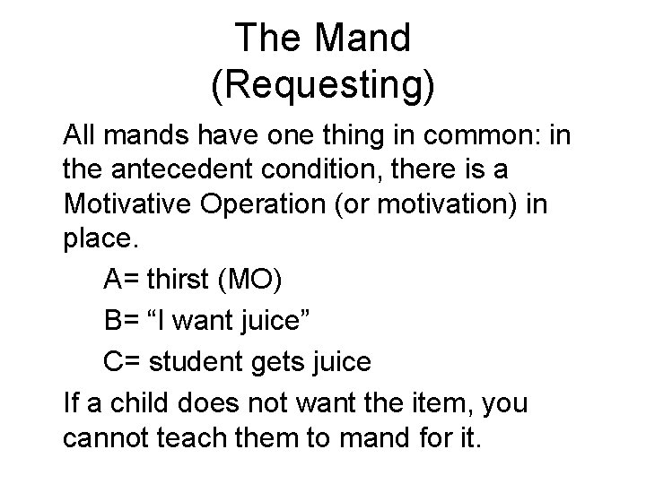 The Mand (Requesting) All mands have one thing in common: in the antecedent condition,