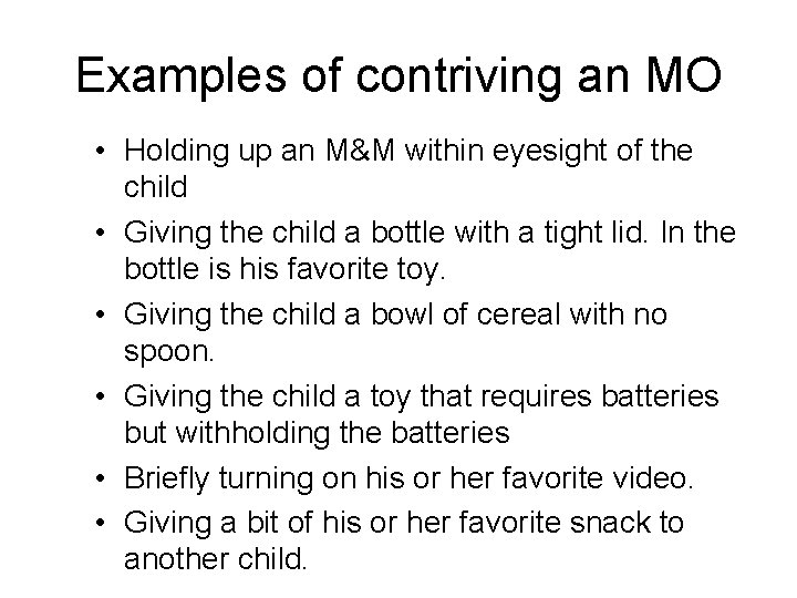 Examples of contriving an MO • Holding up an M&M within eyesight of the