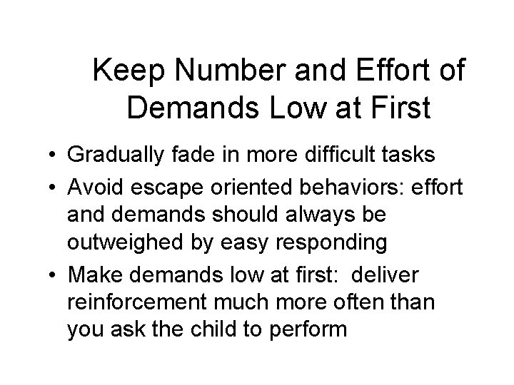 Keep Number and Effort of Demands Low at First • Gradually fade in more