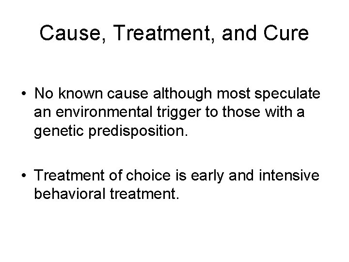 Cause, Treatment, and Cure • No known cause although most speculate an environmental trigger