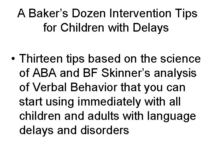 A Baker’s Dozen Intervention Tips for Children with Delays • Thirteen tips based on