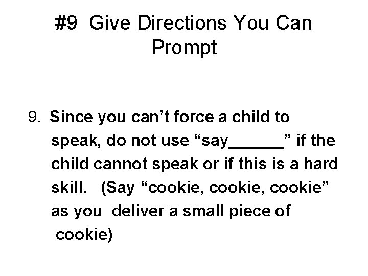 #9 Give Directions You Can Prompt 9. Since you can’t force a child to