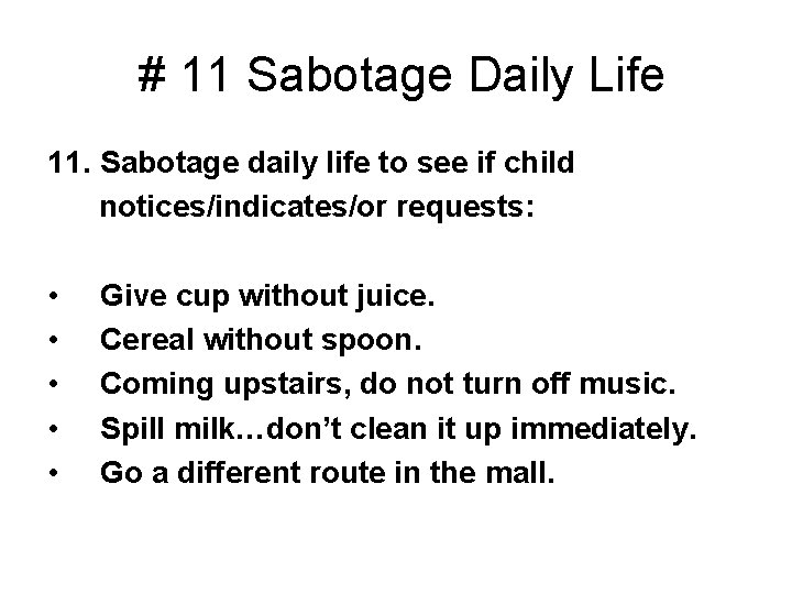  # 11 Sabotage Daily Life 11. Sabotage daily life to see if child