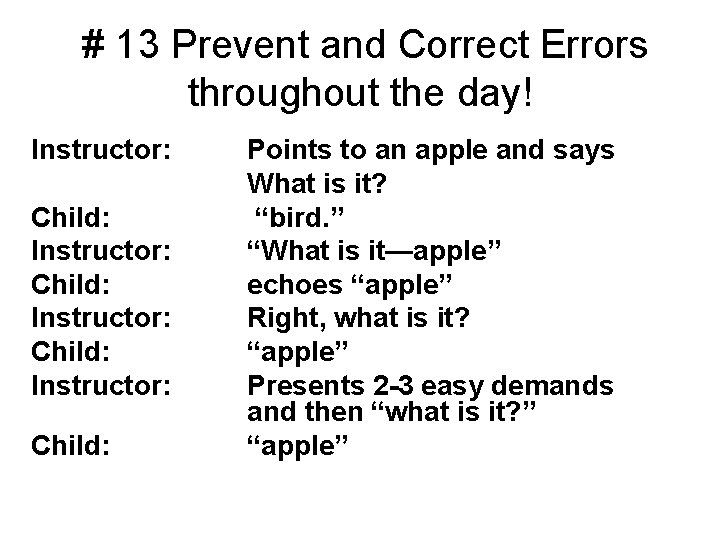  # 13 Prevent and Correct Errors throughout the day! Instructor: Child: Instructor: Child: