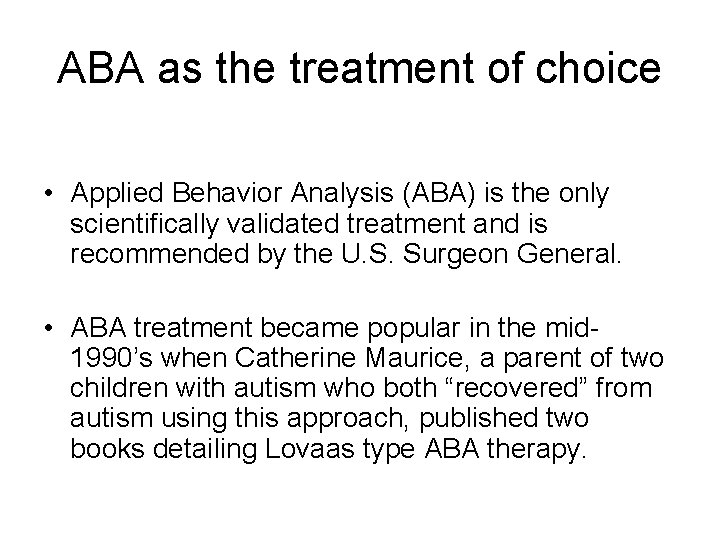 ABA as the treatment of choice • Applied Behavior Analysis (ABA) is the only