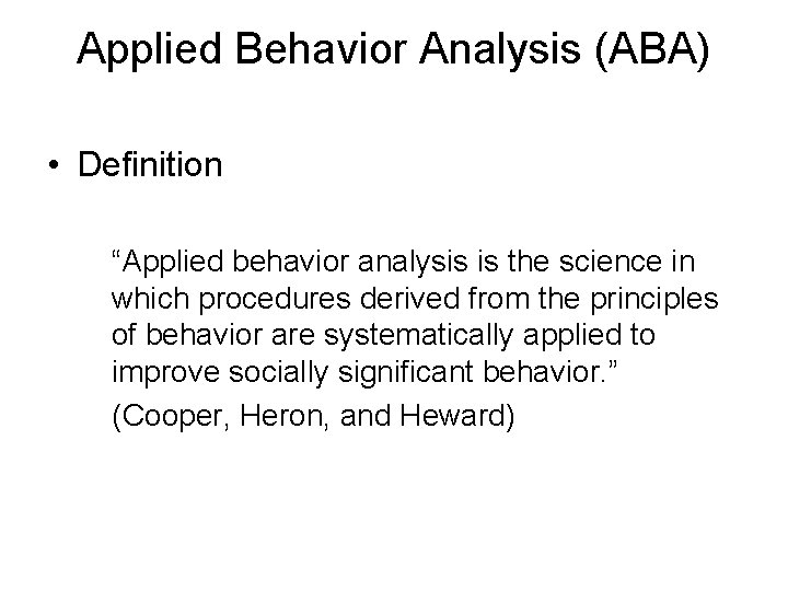 Applied Behavior Analysis (ABA) • Definition “Applied behavior analysis is the science in which
