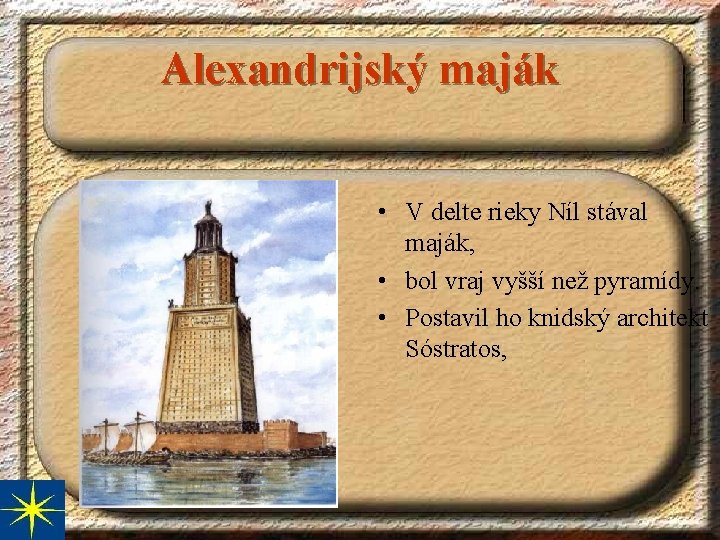 Alexandrijský maják • V delte rieky Níl stával maják, • bol vraj vyšší než