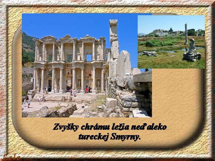 Zvyšky chrámu ležia neďaleko tureckej Smyrny. 