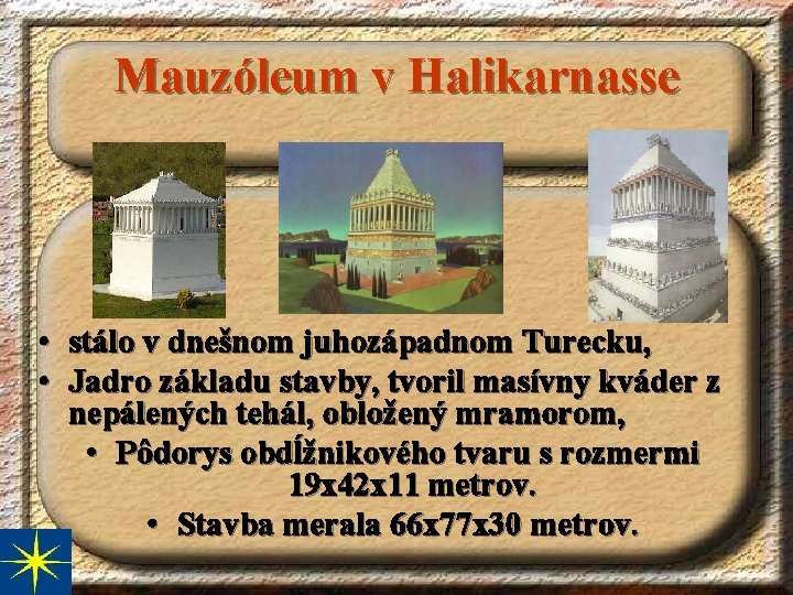 Mauzóleum v Halikarnasse • • stálo v dnešnom juhozápadnom Turecku, Jadro základu stavby, tvoril