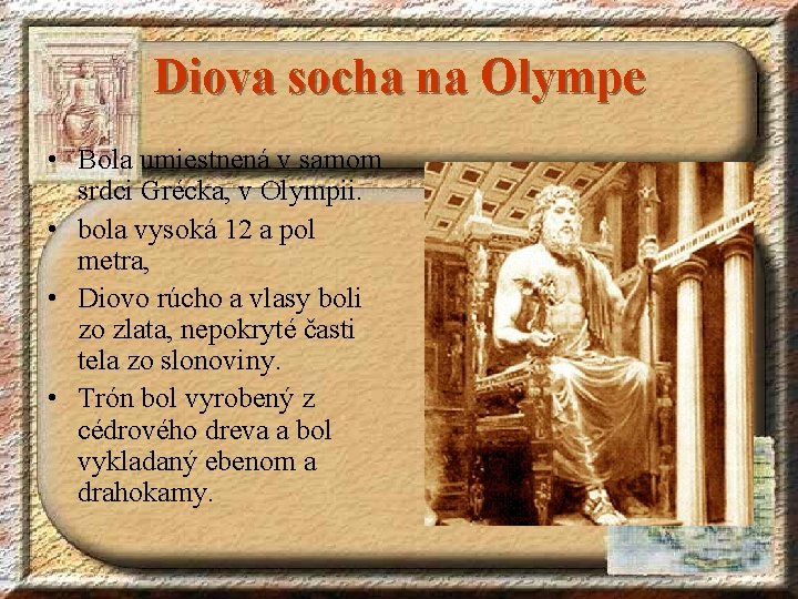 Diova socha na Olympe • Bola umiestnená v samom srdci Grécka, v Olympii. •