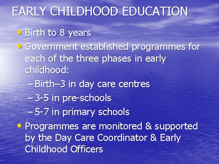 EARLY CHILDHOOD EDUCATION • Birth to 8 years • Government established programmes for each