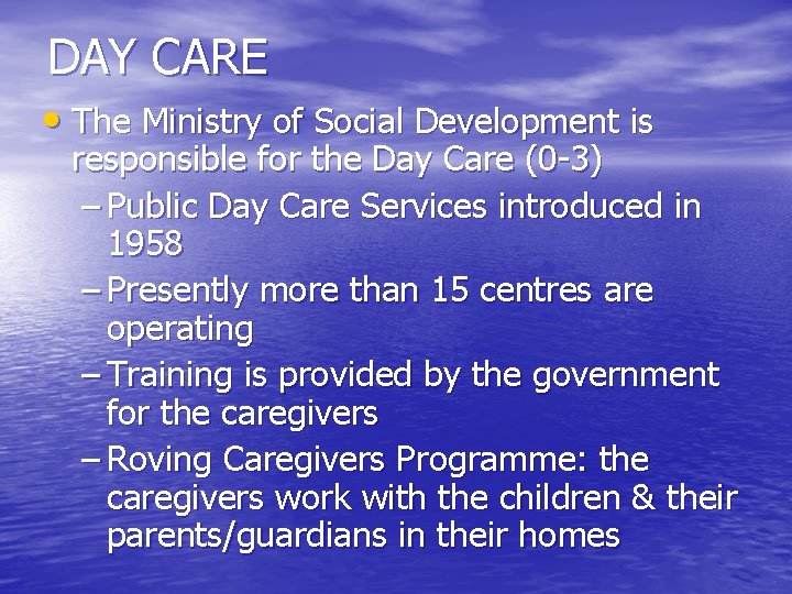 DAY CARE • The Ministry of Social Development is responsible for the Day Care