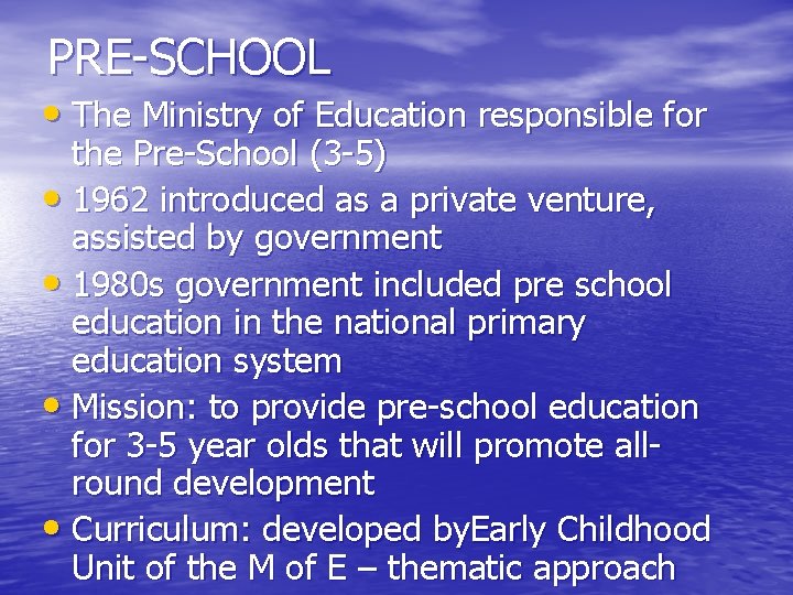 PRE-SCHOOL • The Ministry of Education responsible for the Pre-School (3 -5) • 1962