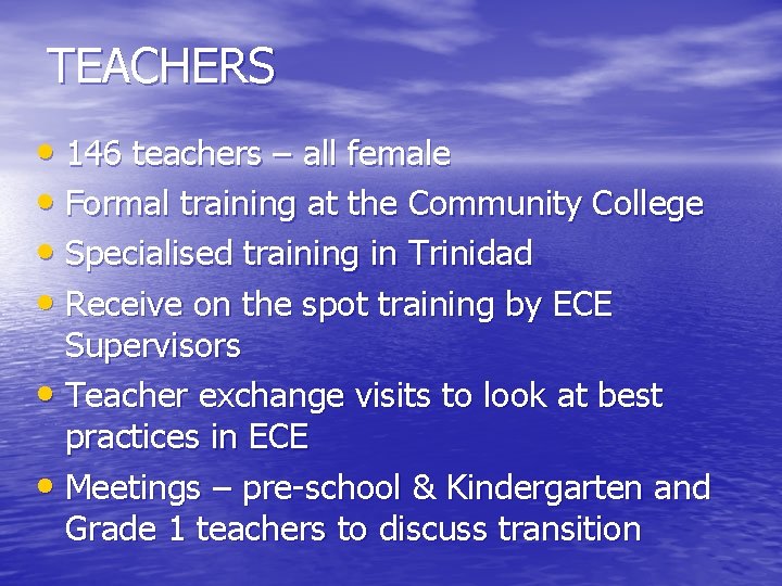 TEACHERS • 146 teachers – all female • Formal training at the Community College