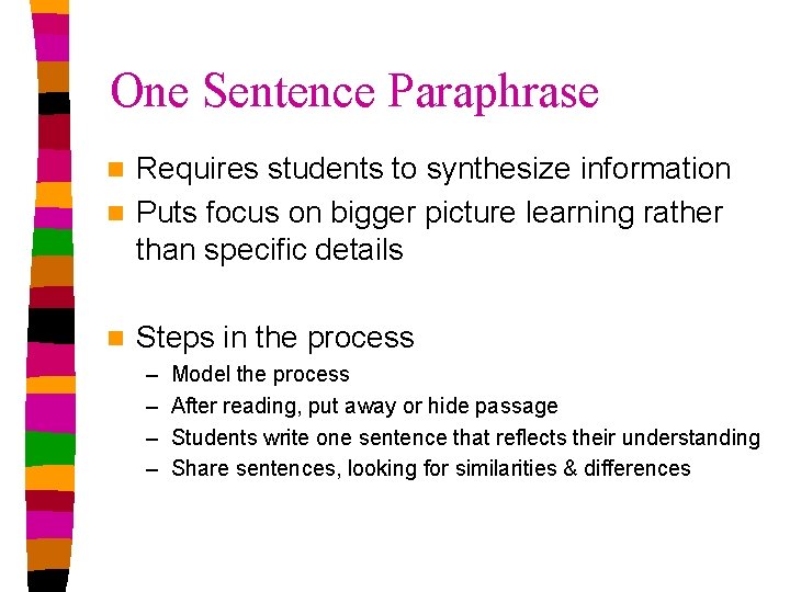 One Sentence Paraphrase Requires students to synthesize information n Puts focus on bigger picture One Sentence Paraphrase Requires students to synthesize information n Puts focus on bigger picture