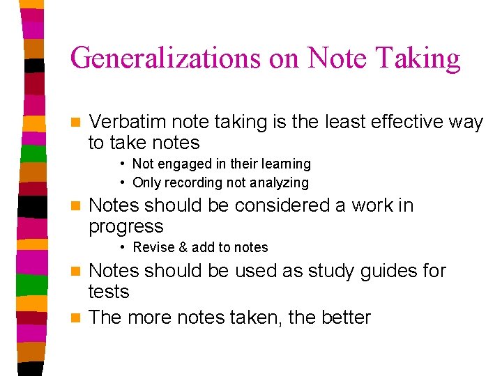 Generalizations on Note Taking n Verbatim note taking is the least effective way to Generalizations on Note Taking n Verbatim note taking is the least effective way to