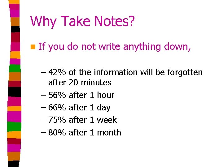 Why Take Notes? n If you do not write anything down, – 42% after Why Take Notes? n If you do not write anything down, – 42% after