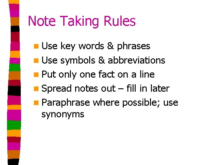 Note Taking Rules n Use key words & phrases n Use symbols & abbreviations Note Taking Rules n Use key words & phrases n Use symbols & abbreviations
