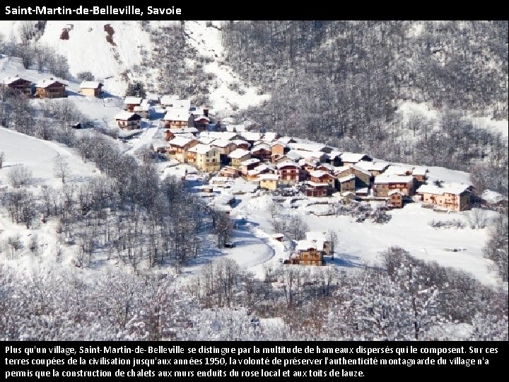 Saint-Martin-de-Belleville, Savoie Plus qu'un village, Saint-Martin-de-Belleville se distingue par la multitude de hameaux dispersés