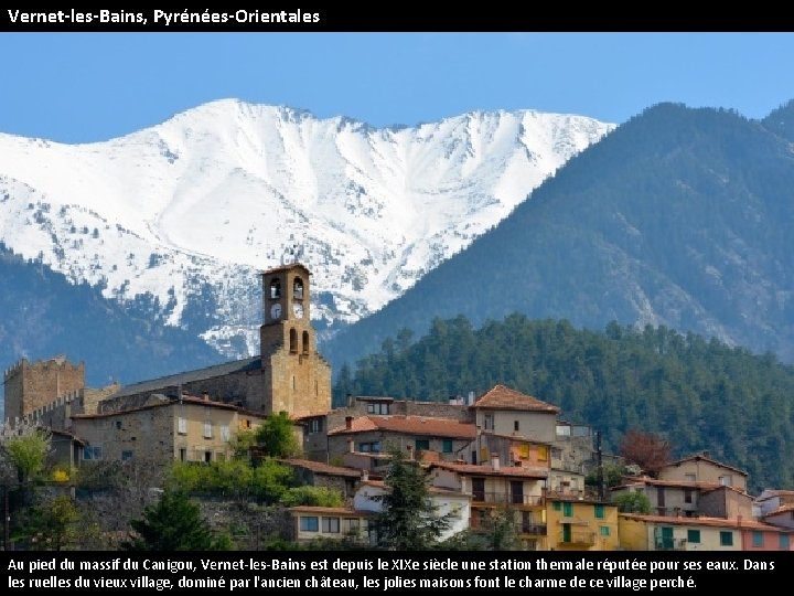 Vernet-les-Bains, Pyrénées-Orientales Au pied du massif du Canigou, Vernet-les-Bains est depuis le XIXe siècle