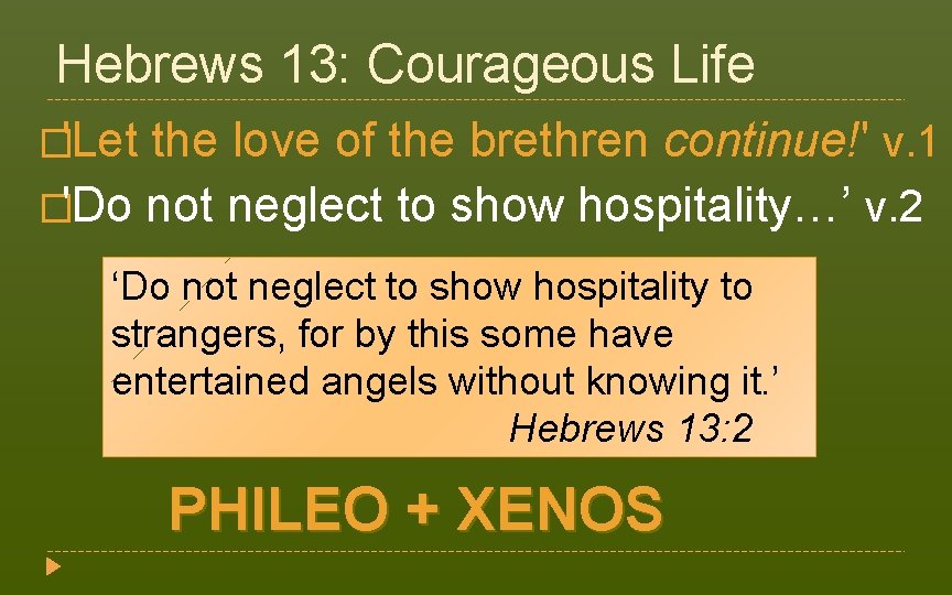 Hebrews 13: Courageous Life �'Let the love of the brethren continue!' v. 1 �'Do