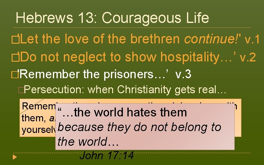 Hebrews 13: Courageous Life �'Let the love of the brethren continue!' v. 1 �'Do