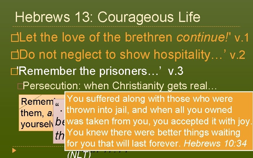 Hebrews 13: Courageous Life �'Let the love of the brethren continue!' v. 1 �'Do