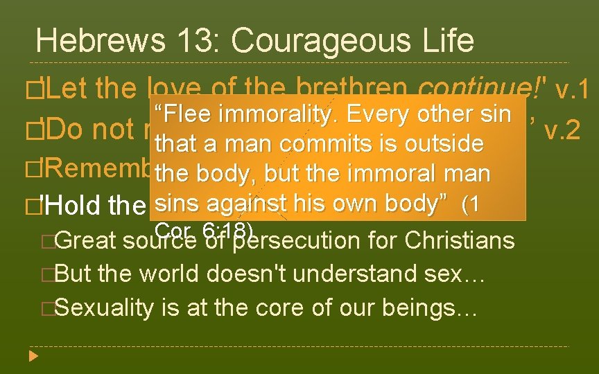 Hebrews 13: Courageous Life �'Let the love of the brethren continue!' v. 1 “Flee