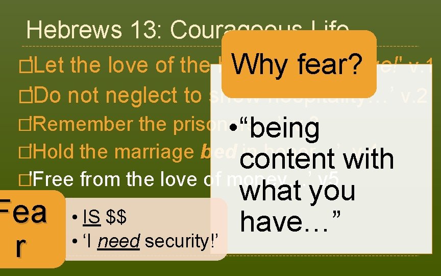 Hebrews 13: Courageous Life the love of the brethren continue!' v. 1 Why fear?