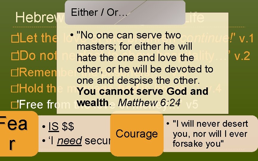 Either / Or… Hebrews 13: Courageous Life • "Noofone can serve twocontinue!' v. 1