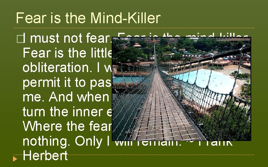 Fear is the Mind-Killer �I must not fear. Fear is the mind-killer. Fear is