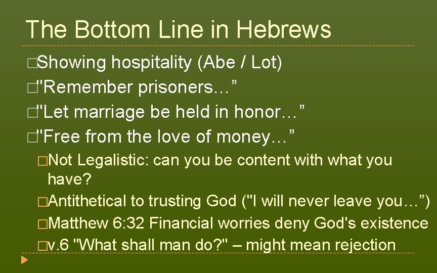 The Bottom Line in Hebrews �Showing hospitality (Abe / Lot) �"Remember prisoners…” �"Let marriage