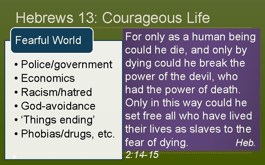 Hebrews 13: Courageous Life For only as a human being Fearful World could he