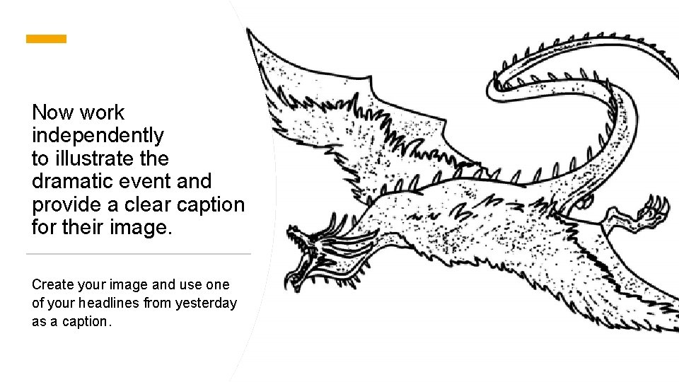 Now work independently to illustrate the dramatic event and provide a clear caption for