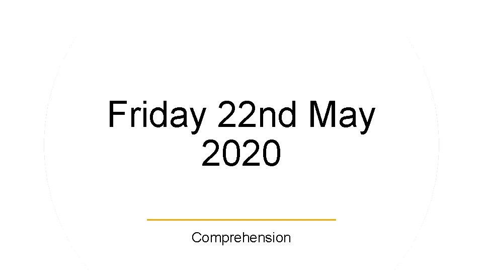 Friday 22 nd May 2020 Comprehension 