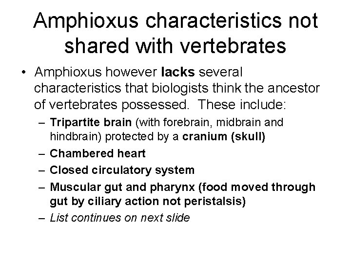 Amphioxus characteristics not shared with vertebrates • Amphioxus however lacks several characteristics that biologists
