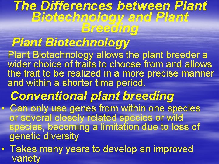 The Differences between Plant Biotechnology and Plant Breeding Plant Biotechnology allows the plant breeder