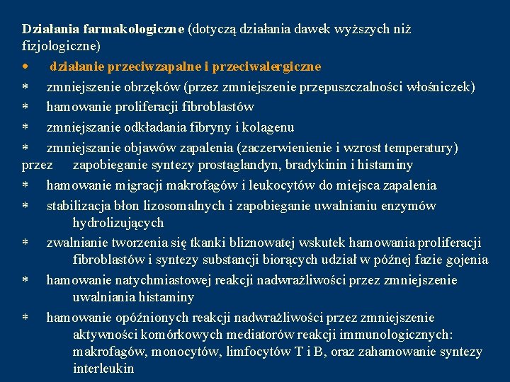 Działania farmakologiczne (dotyczą działania dawek wyższych niż fizjologiczne) · działanie przeciwzapalne i przeciwalergiczne *