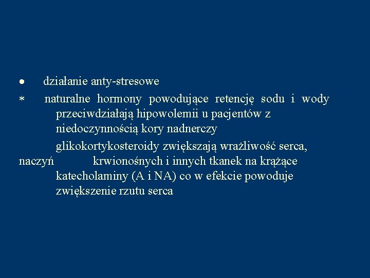 · działanie anty-stresowe * naturalne hormony powodujące retencję sodu i wody przeciwdziałają hipowolemii u