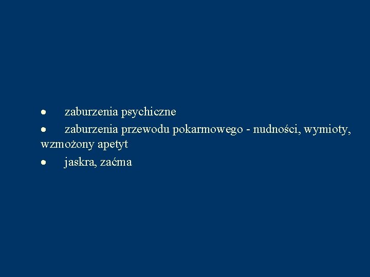 · zaburzenia psychiczne · zaburzenia przewodu pokarmowego - nudności, wymioty, wzmożony apetyt · jaskra,