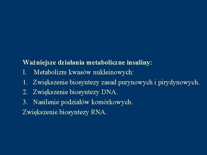 Ważniejsze działania metaboliczne insuliny: I. Metabolizm kwasów nukleinowych: 1. Zwiększenie biosyntezy zasad purynowych i