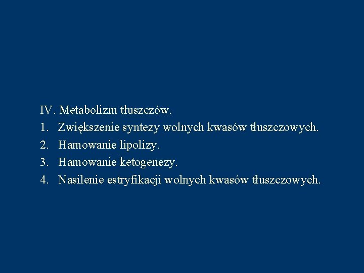 IV. Metabolizm tłuszczów. 1. Zwiększenie syntezy wolnych kwasów tłuszczowych. 2. Hamowanie lipolizy. 3. Hamowanie