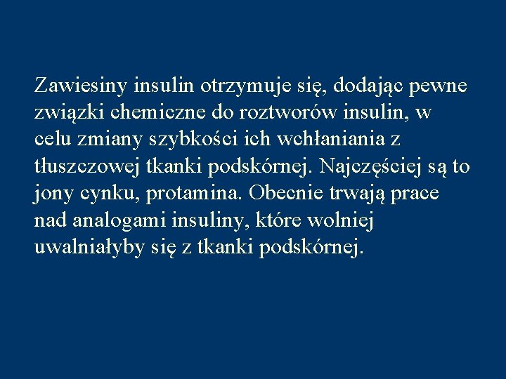 Zawiesiny insulin otrzymuje się, dodając pewne związki chemiczne do roztworów insulin, w celu zmiany