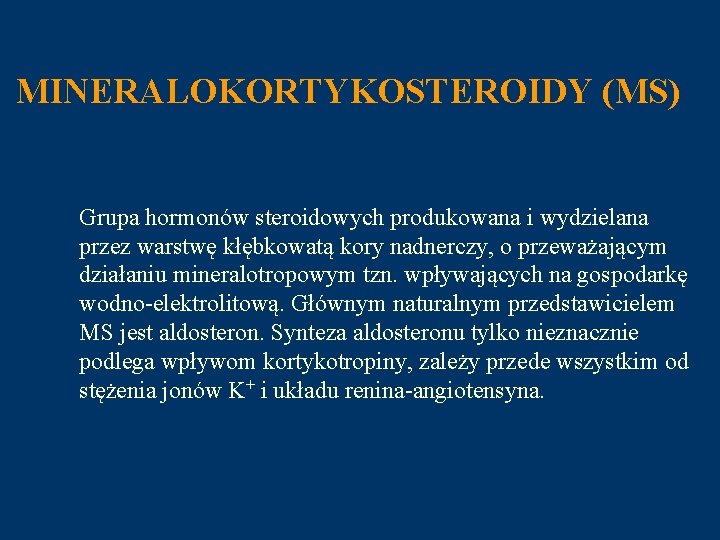 MINERALOKORTYKOSTEROIDY (MS) Grupa hormonów steroidowych produkowana i wydzielana przez warstwę kłębkowatą kory nadnerczy, o