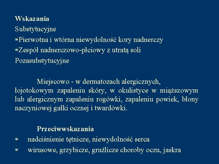 Wskazania Substytucyjne *Pierwotna i wtórna niewydolność kory nadnerczy *Zespół nadnerczowo-płciowy z utratą soli Pozasubstytucyjne