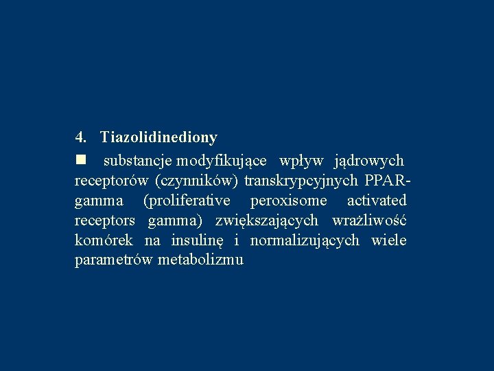 4. Tiazolidinediony n substancje modyfikujące wpływ jądrowych receptorów (czynników) transkrypcyjnych PPARgamma (proliferative peroxisome activated