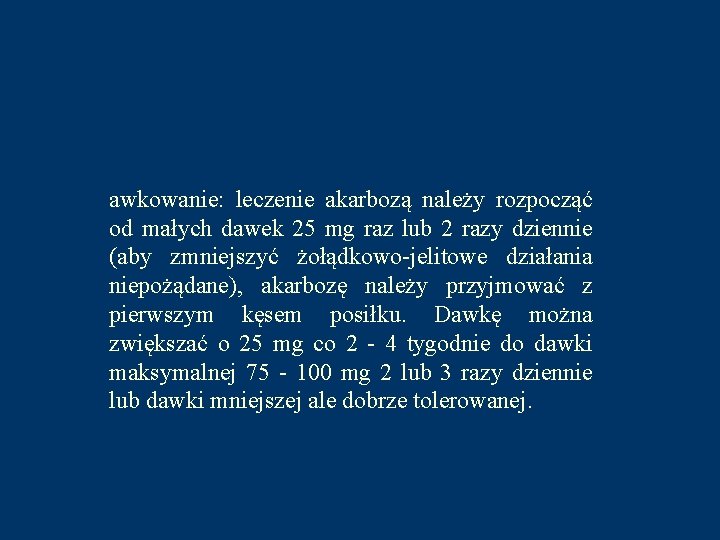 awkowanie: leczenie akarbozą należy rozpocząć od małych dawek 25 mg raz lub 2 razy