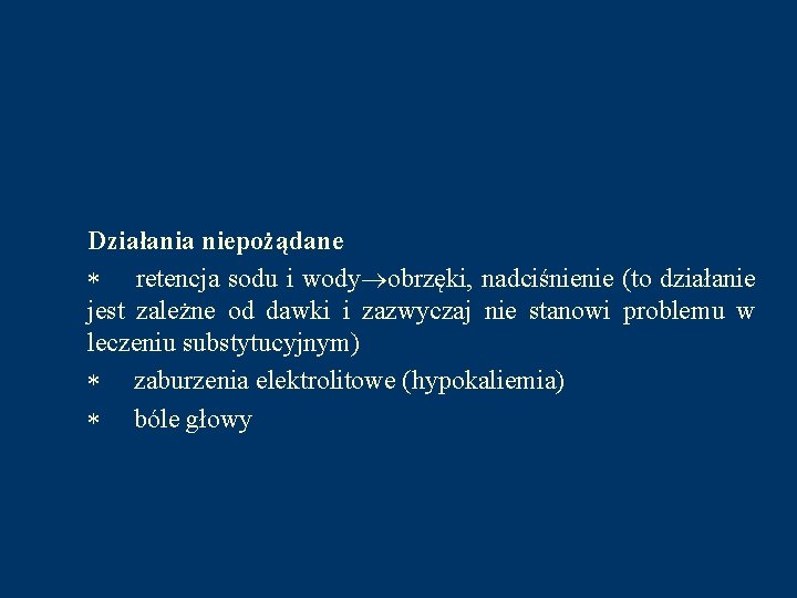 Działania niepożądane * retencja sodu i wody obrzęki, nadciśnienie (to działanie jest zależne od