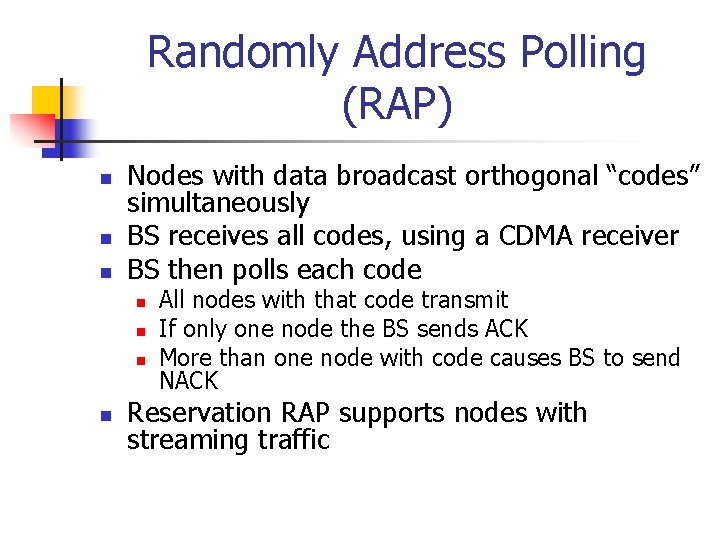 Randomly Address Polling (RAP) n n n Nodes with data broadcast orthogonal “codes” simultaneously